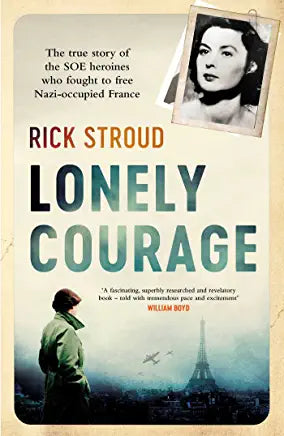 Lonely Courage Rick StroudLonely Courage: The true story of the SOE heroines who fought to free Nazi-occupied FranceThe French Resistance began almost as soon as France surrendered to Adolf Hitler’s troops. At first it was made up of small, disorganized g