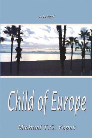 Child of Europe Michael TG YepesChild of Europe is a novel about the Jesuit Enterprise, which laid the ground for modern California. In the center of the story is the figure of Carlos Galante, S.J. surrounded by Central European Jesuits who were the key m