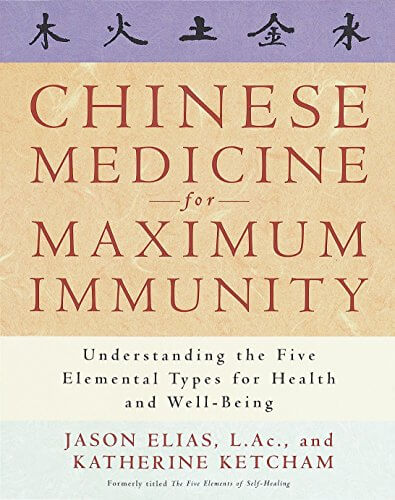 Chinese Medicine for Maximum Immunity Chinese Medicine for Maximum Immunity: Understanding the Five Elemental Types for Health and WEll-BeingJason Elias, LAc and Katherine KetchamReflecting on the connection between the rise in chronic immune disorders an