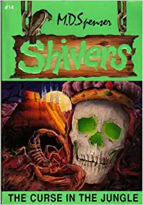 The Curse in the Jungle (Shivers #14) MD SpenserOn an archaeological dig in Guatemala, Harry gets lost and finds the skull of a Mayan ruler, which unleashes an ages-old curse.Published 1996 by Paradise Press