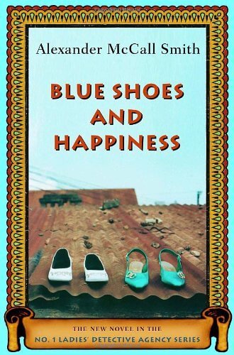 Blue Shoes and Happiness (No. 1 Ladies' Detective Agency #7) Alexander McCall SmithThere is considerable excitement at The No. 1 Ladies' Detective Agency. A cobra has been found in Precious Ramotswe's office. Then a nurse from a local medical clinic revea