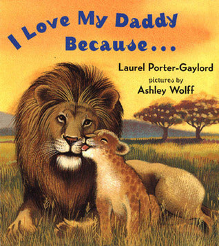 I Love My Daddy Because... Laurel Porter-GaylordThe perfect board book for babies and toddlers to read with Dad!"I love my daddy because he plays with me. . ."First published January 1, 1991