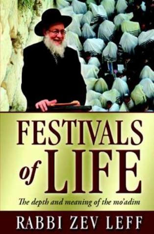 Festivals Of Life: The Depth And Meaning Of The Mo'adim Rabbi Zev Leff A Jewish festival is not only a commemoration of a long-ago event - it's an opportunity to experience the awesome spiritual power that was unleashed on that day. Each festival is a gif