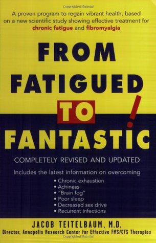 From Fatigued to Fantastic! Jacob TeitelbaumA Proven Program to Regain Vibrant Health, Based on a New Scientific Study Showing Effective Treatment for Chronic Fatigue and FibromyalgiaWith more than 200,000 copies sold, the most authoritative book on Chron