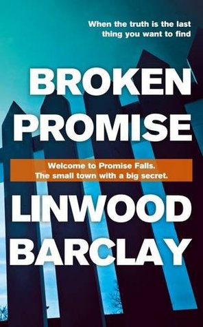 Broken Promise: (Promise Falls #1) Linwood BarclayDavid Harwood is asked to look in on his cousin Marla, still traumatised after losing her baby, and he considers it a temporary relief from his dead-end life. But when he arrives, he's disturbed to find bl
