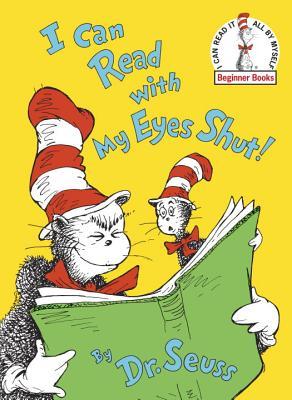 I Can Read With My Eyes Shut (The Cat In The Hat) Dr SeussDr. Seuss and the Cat show that reading is fun—even when you don’t look at the words!—in this classic Beginner Book. “The more that you read, the more things you will know. The more that you learn,