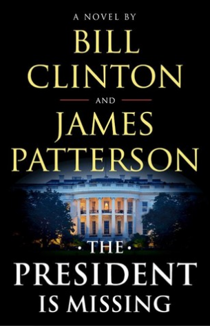 The President is Missing Bill Clinton and James PattersonThe blockbuster bestseller is an undeniably gripping ride through the hidden passageways of power and politics that moves like Air Force One (Michael Connelly). With an exclusive peek at the authors