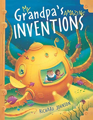 My Grandpa's Amazing Inventions Richard JohnsonPublished April 15th 2016 (first published September 1st 2008)