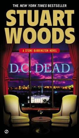 D.C. Dead (Stone Barrington #22) Stuart WoodsA new city brings new life to Stone Barrington as Stuart Woods’s bestselling series continues…After a shocking loss, Stone Barrington is at loose ends, unsure if he wants to stay in New York and continue his wo