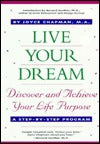 Live Your Dream: Discover and Achieve Your Life Purpose, A Step-by-Step Program Joyce Chapman, MAThe purpose of this book is to assist you in actively being the person you want to be, and acquiring the tools and mastering the skills necessary to achieve y