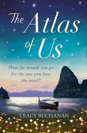The Atlas of Us Tracy BuchananHow far would you go for the one you love the most?When Louise Fenton flies to Thailand to find her mother, Nora, after the Boxing Day tsunami, she fears the worst when the only trace she can find is her mother’s distinctive