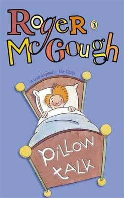 Pillow Talk - A Book of Poems Roger McGoughWouldn't it be funny if you didn't have a nose? The brilliant and clever Roger McGough asks this and other important questions in this marvellous collection. He also tells you exactly when to cut your fingernails