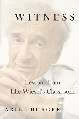 Witness: Lessons from Elie Wiesel's Classroom Ariel BurgerWINNER OF THE NATIONAL JEWISH BOOK AWARD—BIOGRAPHYElie Wiesel was a towering presence on the world stage—a Nobel laureate, activist, adviser to world leaders, and the author of more than forty book