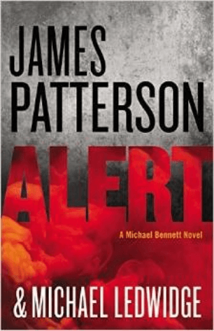 Alert (Michael Bennett #8) James Patterson and Michael Ledwidge New Yorkers aren't easily intimidated, but someone is doing their best to scare them, badly: why? After two inexplicable high-tech attacks, the city that never sleeps is on edge. Detective Mi
