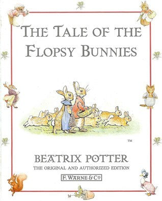 The Tale of the Flopsy Bunnies (The World of Beatrix Potter: Peter Rabbit #14) Beatrix PotterPeter Rabbit and Benjamin Bunny are brought together once more in this exciting tale of danger and friendship.When the cupboard is bare at the Flopsy Bunny's burr