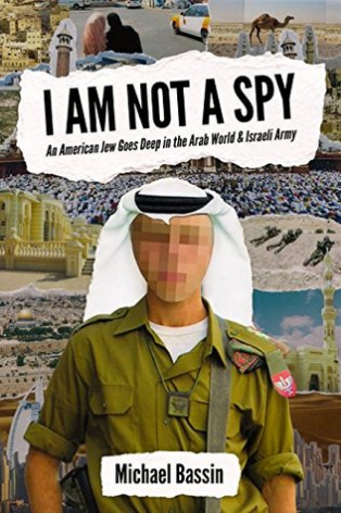 I Am Not a Spy: An American Jew Goes Deep in the Arab World & Israeli Army The true story of an idealistic young American Jew committed to promoting peace and reconciliation in the Middle East.Few American college students who study abroad receive constan