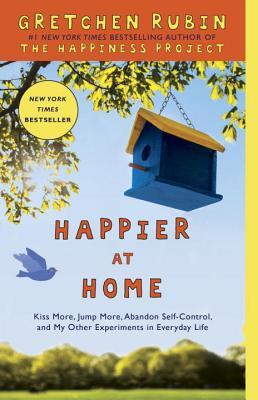 Happier at Home Gretchen RubinHappier at Home: Kiss More, Jump More, Abandon Self-Control, and My Other Experiments in Everyday LifeIn the spirit of her blockbuster #1 New York Times bestseller The Happiness Project, Gretchen Rubin embarks on a new projec