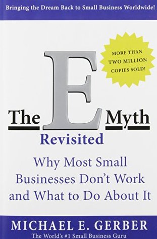 The E-Myth Revisited: Why Most Small Businesses Don't Work and What to Do About Michael E GerberE-Myth \ 'e-,'mith\ n 1: the entrepreneurial myth: the myth that most people who start small businesses are entrepreneurs 2: the fatal assumption that an indiv