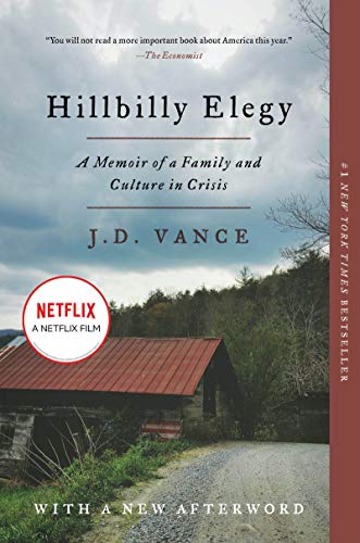 Hillbilly Elegy: A Memoir of a Family and Culture in Crisis JD VanceTHE #1 NEW YORK TIMES BESTSELLER IS NOW A MAJOR-MOTION PICTURE DIRECTED BY RON HOWARD AND STARRING AMY ADAMS, GLENN CLOSE, AND GABRIEL BASSO"You will not read a more important book about