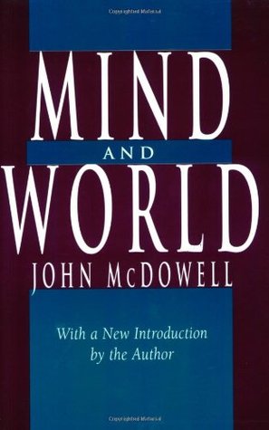 Mind and World John McDowellModern Philosophy finds it difficult to give a satisfactory picture of the place of minds in the world. In Mind and World, based on the 1991 John Locke Lectures, one of the most distinguished philosophers writing today offers h