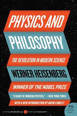 Physics and Philosophy: The Revolution in Modern Science Werner HeisenbergThe seminal work by one of the most important thinkers of the twentieth century, Physics and Philosophy is Werner Heisenberg's concise and accessible narrative of the revolution in