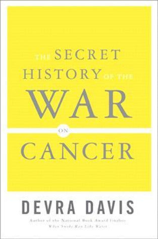 The Secret History of the War on Cancer Why has the War on Cancer" languished, focusing mainly on finding and treating the disease and downplaying the need to control and combat cancer's basic causes,tobacco, the workplace, radiation, and the general envi