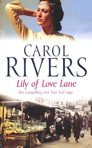 Lily of Love Lane (East End Saga) Carol Rivers1930, the Isle of Dogs. Young Lily Bright works long hours on a market stall, selling furniture and bric-a-brac in order to make ends meet. When a handsome stranger approaches in search of a bargain, It's love