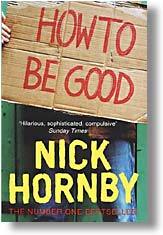 How to Be Good Nick HornbyIn Nick Hornby's How to Be Good, Katie Carr is certainly trying to be. That's why she became a GP. That's why she cares about Third World debt and homelessness, and struggles to raise her children with a conscience. It's also why