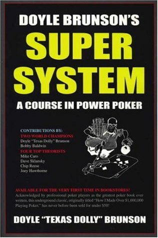 Doyle Brunson's Super System Doyle BrunsonTwice-world champion and Hall of Famer Doyle Brunson and five leading experts in their various specialties tell you when to raise, call, bet, and fold at hold 'em (limit and no-limit), 7-stud (high and low), draw