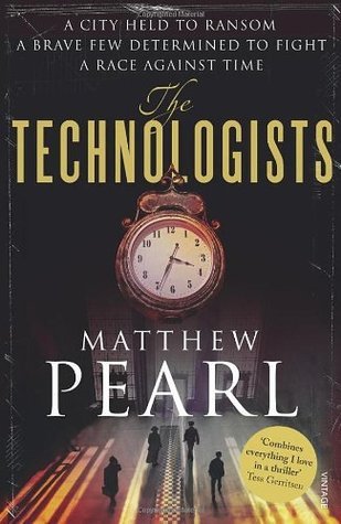 The Technologists Matthew PearlA city held to ransom. A brave few determined to fight. A race against time.576 pages, Paperback Published February 7, 2013 by Vintage (First published January 1, 2012)