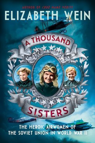 A Thousand Sisters: The Heroic Airwomen of the Soviet Union in World War II Elizabeth WeinThe true story of the only women to fly in combat in World War II.In the early years of World War II, Josef Stalin issued an order that made the Soviet Union the fir