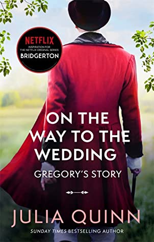 On the Way to the Wedding (Bridgertons #8) Julia QuinnA funny thing happened...Unlike most men of his acquaintance, Gregory Bridgerton believes in true love. And he is convinced that when he finds the woman of his dreams, he will know in an instant that s