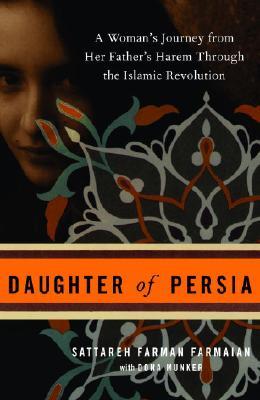 Daughter of Persia: A Woman's Journey from Her Father's Harem Through the Islami Daughter of Persia: A Woman's Journey from Her Father's Harem Through the Islamic RevolutionSattareh Farman FarmaianAn intimate and honest chronicle of the everyday life of I