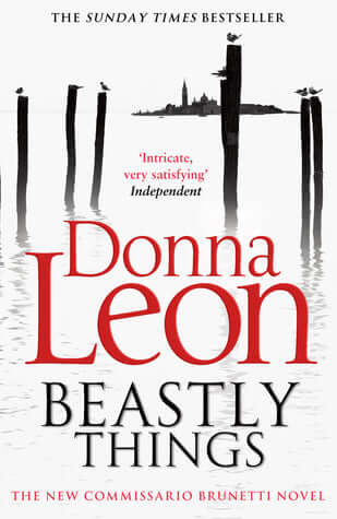 Beastly Things (Commissario Brunetti #21) Donna LeonWhen a body is found floating in a canal, strangely disfigured and with multiple stab wounds, Commissario Brunetti is called to investigate and is convinced he recognises the man from somewhere. However,
