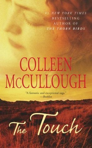 The Touch Colleen McCullough Not since The Thorn Birds has Colleen McCullough written a novel of such broad appeal about a family and the Australian experience as The Touch. At its center is Alexander Kinross, remembered as a young man in his native Scotl