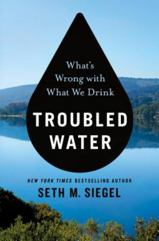 Troubled Water: What's Wrong with What We Drink Seth M. SiegelNew York Times bestselling author Seth M. Siegel shows how our drinking water got contaminated, what it may be doing to us, and what we must do to make it safe. If you thought America's drinkin