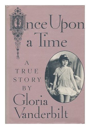 Once Upon a Time Gloria VanderbiltGloria Vanderbilt has written a memoir like no other -- as engaging and unlikely as if a storybook figure were suddenly to speak, revealing at long last events of which we have only dreamed. The metaphor is appropriate, f