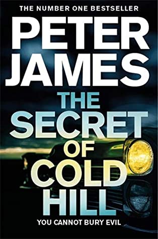 The Secret of Cold Hill (House on Cold Hill #2) Peter JamesThe Secret of Cold Hill by Peter James is the spine-chilling follow-up to The House on Cold Hill. Now a smash-hit stage play. Cold Hill House has been demolished to make way for a new housing esta