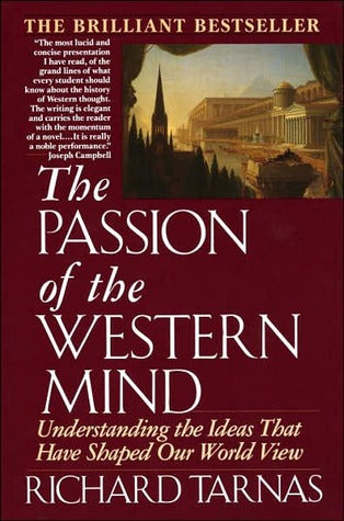 The Passion of the Western Mind The Passion of the Western Mind: Understanding the Ideas that Have Shaped Our World View Richard Tarnas "[This] magnificent critical survey, with its inherent respect for both the 'West's mainstream high culture' and the 'r
