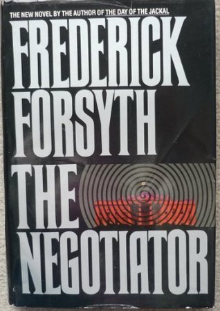 The Negotiator Frederick ForsythFrederick Forsyth, master of the international thriller, retums with an electrifying story of a man of immense power and a conspiracy to crush the President of the United States. Only one man--Forsyth's most unforgettable h