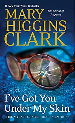 I've Got You Under My Skin (Under Suspicion #1) Mary Higgins ClarkIn this suspenseful novel from the #1 "New York Times" bestselling author Mary Higgins Clark, a Manhattan ER doctor is brazenly murdered in front of his young son in a city playground. Five