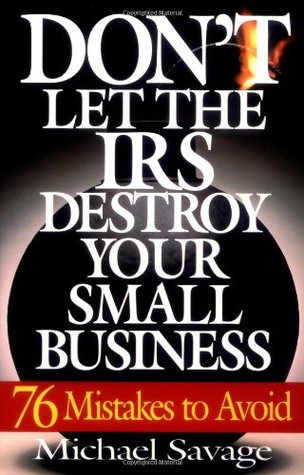 Don't Let The IRS Destroy Your Small Business: 76 Mistakes To Avoid Michael SavageIn this lively book, veteran tax attorney Michael Savage provides essential tax advice to small business owners, many of whom pay exorbitant tax fees for mistakes that may h