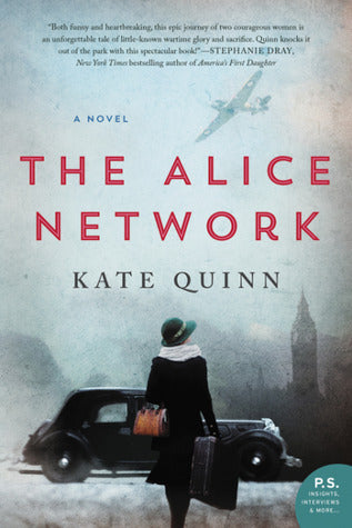 The Alice Network Kate QuinnIn an enthralling new historical novel from national bestselling author Kate Quinn, two women—a female spy recruited to the real-life Alice Network in France during World War I and an unconventional American socialite searching