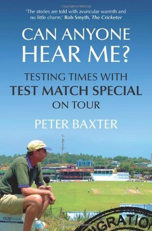Can Anyone Hear Me?: Testing Times with Test Match Special on Tour Peter BaxtonTest match special producer Peter Baxter presents tales of commentating capers from the Gabba to Eden Park in Jamaica. For 34 years from 1973 Peter Baxter was BBC producer of t