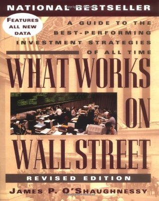 What Works on Wall Street What Works on Wall Street: A Guide to the Best- Performing Investment Strategies of All Time James P. O'Shaughnessy This text tests 15 popular investment strategies on Wall Street and demonstrates how these strategies have perfor