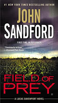 Field of Prey (Lucas Davenport #24) John SandfordThe night after the fourth of July, Layton Carlson Jr., of Red Wing, Minnesota, finally got lucky. And unlucky.He’d picked the perfect spot to lose his virginity to his girlfriend, an abandoned farmyard in