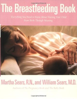 The Breastfeeding Book The Breastfeeding Book: Everything You Need to Know About Nursing Your Child from Birth Through WeaningMartha Sears RN and William Sears MDA fully revised edition of the Dr. Sears guide to breastfeeding, a perennial favorite of pare