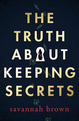 The Truth About Keeping Secrets Savannah BrownSydney's dad is the only psychiatrist for miles around their small Ohio town.He is also unexpectedly dead.Is Sydney crazy, or is it kind of weird that her dad-a guy whose entire job revolved around other peopl