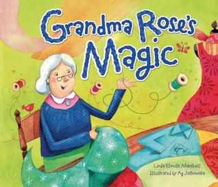 Grandma Rose's Magic Linda Elovitz MarshallEvery day Grandma Rose sews and every day she saves - for a set of beautiful dishes with pink and red roses and blue trim. And whenever she sews, something magical happens. A tale of generosity rewarded.