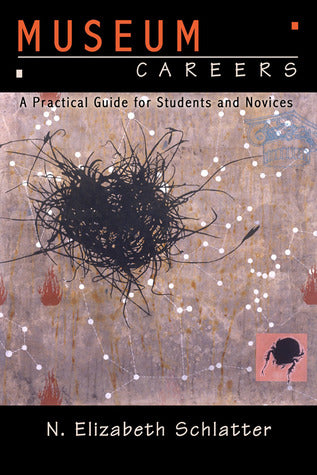 Museum Careers: A Practical Guide for Students and Novices N Elizabeth SchlatterThis concise volume is the place to start for anyone considering a career in museums. Museum professional and author N. Elizabeth Schlatter outlines the nature of the professi